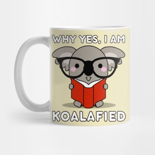 Why yes, I am Koalafied Kawaii Koala Bear Pun Mug